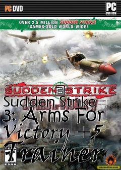 Box art for Sudden
Strike 3: Arms For Victory +5 Trainer