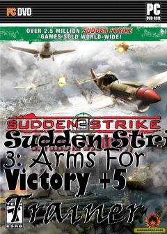 Box art for Sudden
Strike 3: Arms For Victory +5 Trainer