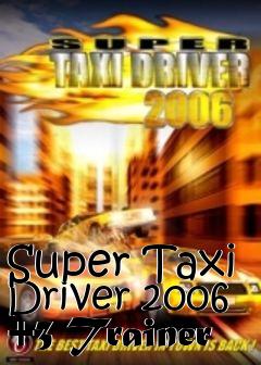 Box art for Super
Taxi Driver 2006 +3 Trainer