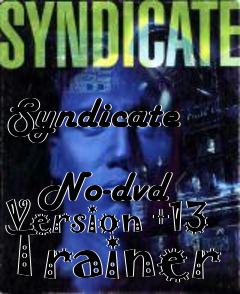 Box art for Syndicate
            No-dvd Version +13 Trainer