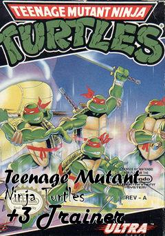 Box art for Teenage
Mutant Ninja Turtles +3 Trainer