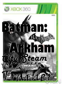 Box art for Batman:
            Arkham City Steam V03.20.2012 Trainer