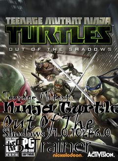 Box art for Teenage
Mutant Ninja Turtles: Out Of The Shadows V1.0.10246.0 +5 Trainer