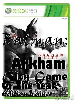 Box art for Batman:
            Arkham City Game Of The Year Edition Trainer