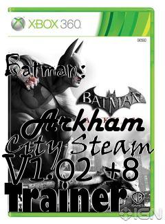 Box art for Batman:
            Arkham City Steam V1.02 +8 Trainer