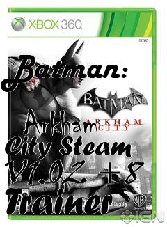 Box art for Batman:
            Arkham City Steam V1.02 +8 Trainer