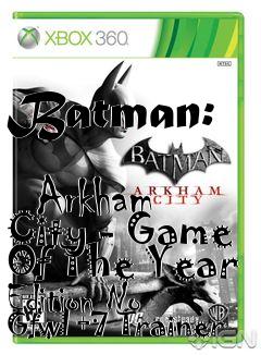 Box art for Batman:
            Arkham City - Game Of The Year Edition No Gfwl +7 Trainer