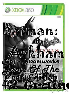 Box art for Batman:
            Arkham City - Steamworks Game Of The Year Edition +2 Trainer