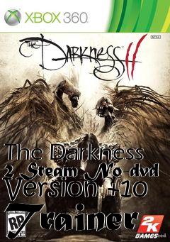 Box art for The
Darkness 2 Steam No-dvd Version +10 Trainer