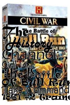 Box art for The
      History Channel: Civil War: The Battle Of Bull Run- Take Command: 1861 +2 Trainer