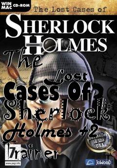 Box art for The
            Lost Cases Of Sherlock Holmes +2 Trainer