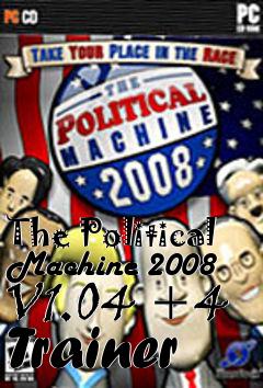 Box art for The
Political Machine 2008 V1.04 +4 Trainer