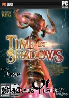 Box art for Time
            Of Shadows Trainer