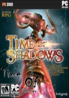 Box art for Time
            Of Shadows Trainer