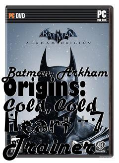 Box art for Batman:
Arkham Origins: Cold, Cold Heart +7 Trainer