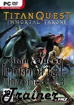 Box art for Titan
Quest: Immortal Throne +13 Trainer