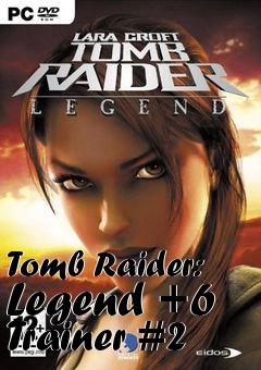 Box art for Tomb
Raider: Legend +6 Trainer #2