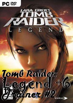 Box art for Tomb
Raider: Legend +6 Trainer #2