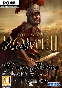 Box art for Total
            War: Rome 2 Steam V1.8.1 +15 Trainer