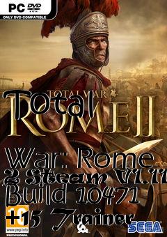 Box art for Total
            War: Rome 2 Steam V1.11.0 Build 10471 +15 Trainer