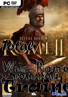 Box art for Total
            War: Rome 2 V05.12.2014 Trainer