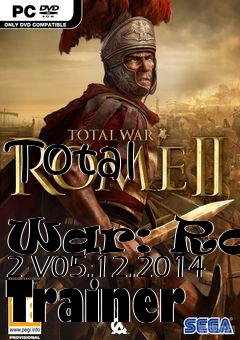 Box art for Total
            War: Rome 2 V05.12.2014 Trainer