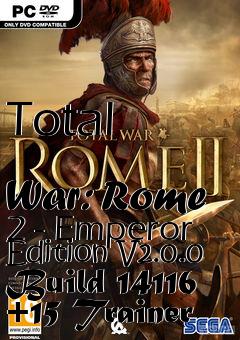 Box art for Total
            War: Rome 2 - Emperor Edition V2.0.0 Build 14116 +15 Trainer