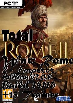 Box art for Total
            War: Rome 2 - Emperor Edition V2.0.0 Build 14116 +15 Trainer