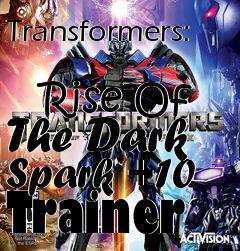 Box art for Transformers:
            Rise Of The Dark Spark +10 Trainer