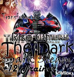 Box art for Transformers:
            Rise Of The Dark Spark Steam +12 Trainer