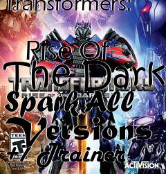 Box art for Transformers:
            Rise Of The Dark Spark All Versions +7 Trainer