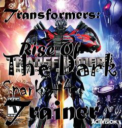 Box art for Transformers:
            Rise Of The Dark Spark +4 Trainer