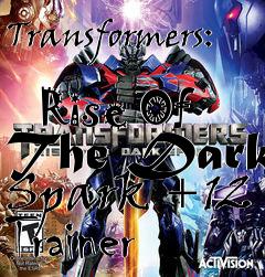 Box art for Transformers:
            Rise Of The Dark Spark +12 Trainer