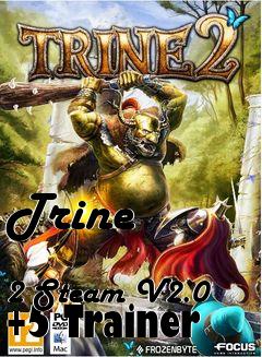 Box art for Trine
            2 Steam V2.0 +5 Trainer