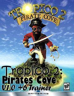 Box art for Tropico
2: Pirates Cove V1.0 +6 Trainer