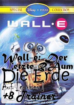 Box art for Wall-e:
Der Letzte Rumt Die Erde Auf [german] +8 Trainer