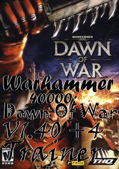 Box art for Warhammer
      40000: Dawn Of War V1.40 +4 Trainer
