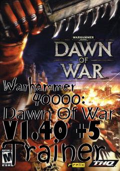 Box art for Warhammer
      40000: Dawn Of War V1.40 +5 Trainer