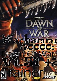 Box art for Warhammer
      40000: Dawn Of War V1.51 +2 Trainer