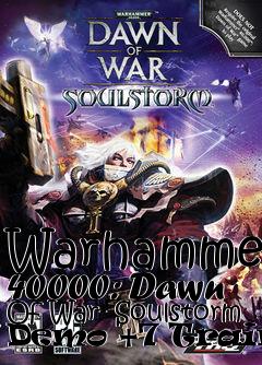 Box art for Warhammer
40000: Dawn Of War- Soulstorm Demo +7 Trainer