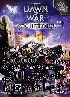 Box art for Warhammer
40000: Dawn Of War- Soulstorm All Breeds Enabler