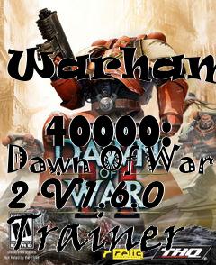 Box art for Warhammer
            40000: Dawn Of War 2 V1.6.0 Trainer