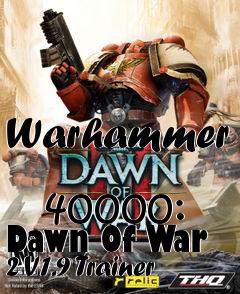 Box art for Warhammer
            40000: Dawn Of War 2 V1.9 Trainer