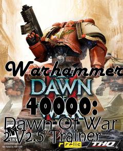 Box art for Warhammer
            40000: Dawn Of War 2 V2.5 Trainer