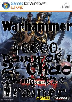 Box art for Warhammer
            40000: Dawn Of War 2: Chaos Rising V2.2 Trainer