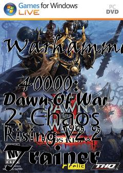 Box art for Warhammer
            40000: Dawn Of War 2: Chaos Rising V2.2 Trainer