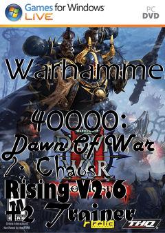 Box art for Warhammer
            40000: Dawn Of War 2: Chaos Rising V2.6 +2 Trainer