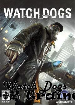 Box art for Watch
Dogs +2 Trainer