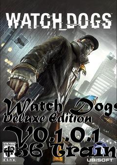 Box art for Watch
Dogs Deluxe Edition V0.1.0.1 +36 Trainer