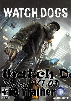 Box art for Watch
Dogs Uplay V1.03 +10 Trainer